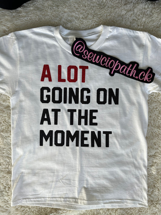 A Lot Going On At the Moment - TS Inspired T-shirt