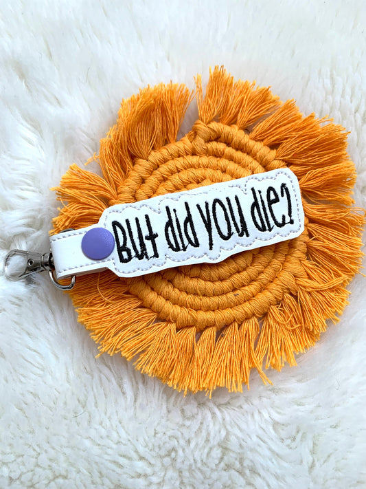But Did You Die Keychain